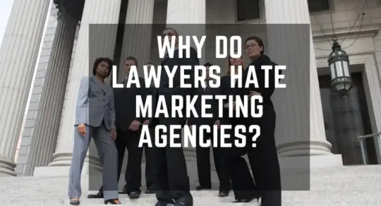 why do lawyers hate marketing agencies