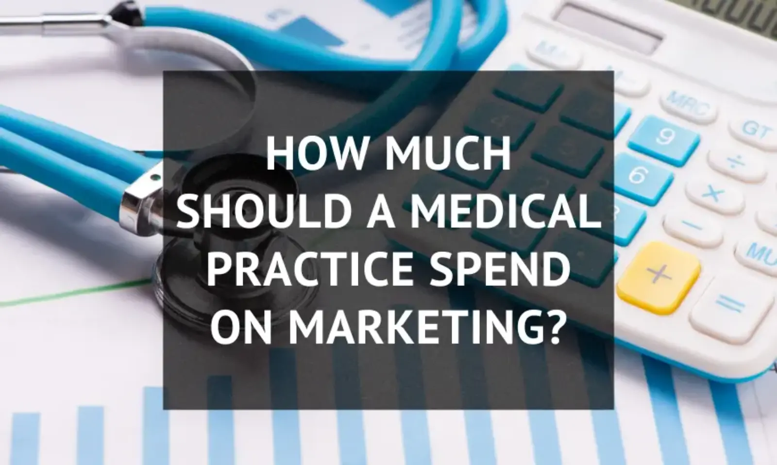 How Much Should a Medical Practice Spend on Marketing