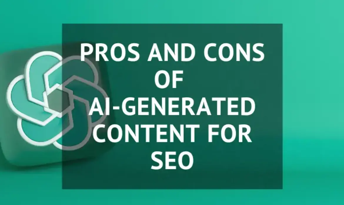 Pros and Cons of AI-Generated Content for SEO