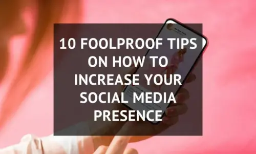 10 Foolproof Tips on How to Increase Your Social Media Presence