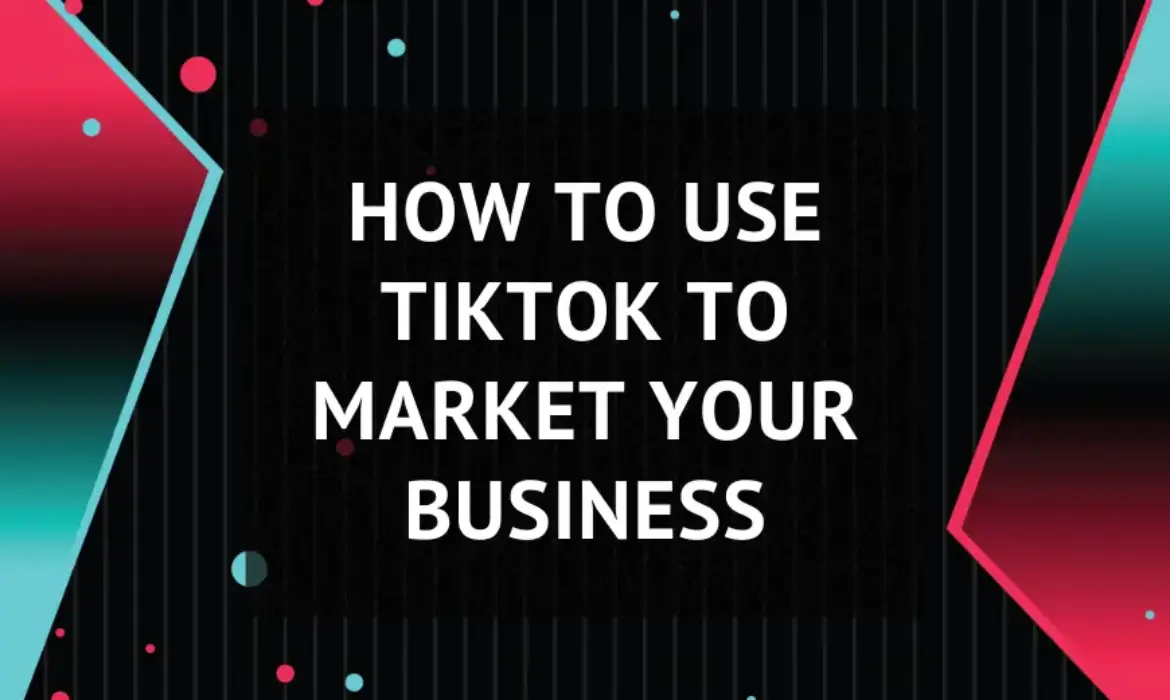 How to Use TikTok to Market Your Business Article