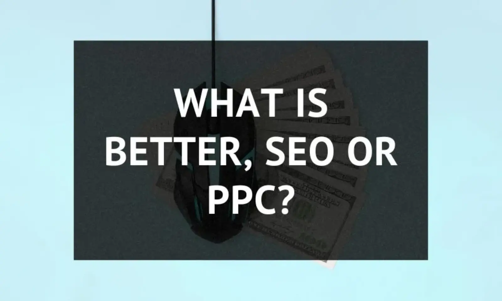 What is better, SEO or PPC