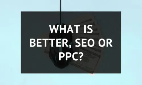 What is better, SEO or PPC?